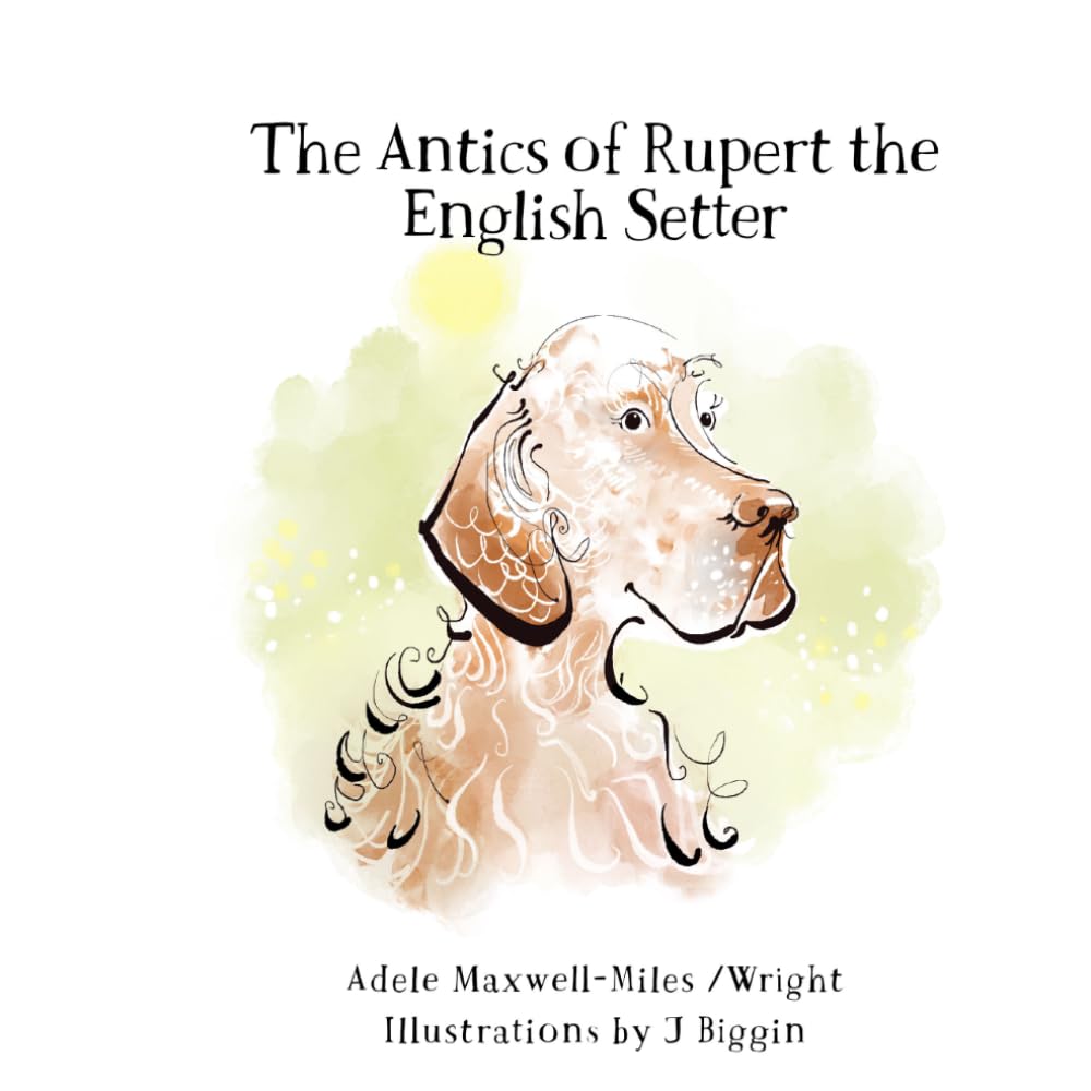 Ms Adele Maxwell-Miles - The Antics of Rupert the English Setter | Paperback | Reading Age 7-17 1