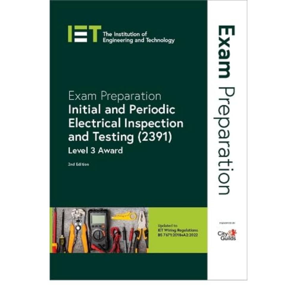 Institution of Engineering & Technology Exam Preparation: Initial and Periodic Electrical Inspection and Testing (2391) - 2nd Edition