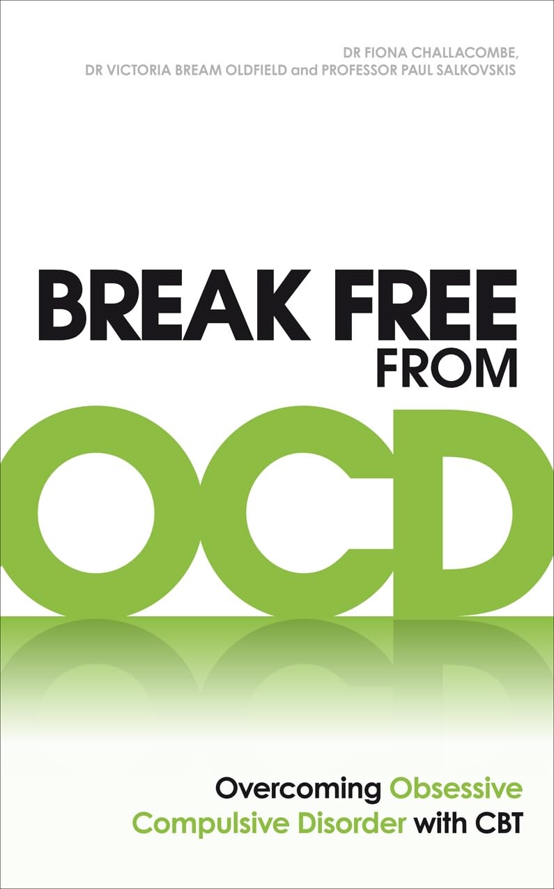 Break Free from OCD: Overcoming Obsessive Compulsive Disorder with CBT by Challacombe, Dr Fiona | Paperback