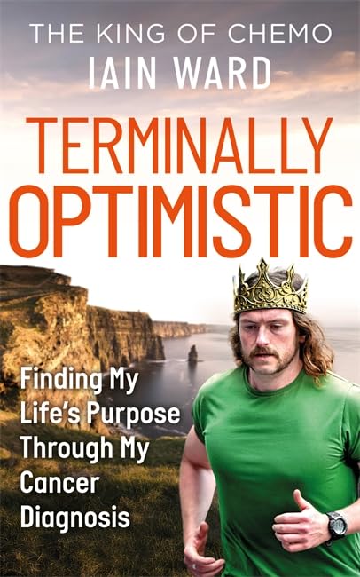 Iain Ward - Terminally Optimistic: Finding My Life’s Purpose Through My Cancer Diagnosis | Hardcover