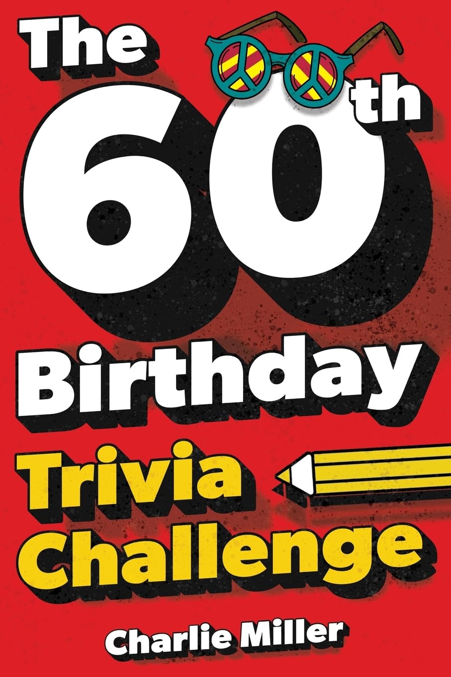 The 60th Birthday Trivia Challenge by Charlie Miller | Paperback Quiz Book