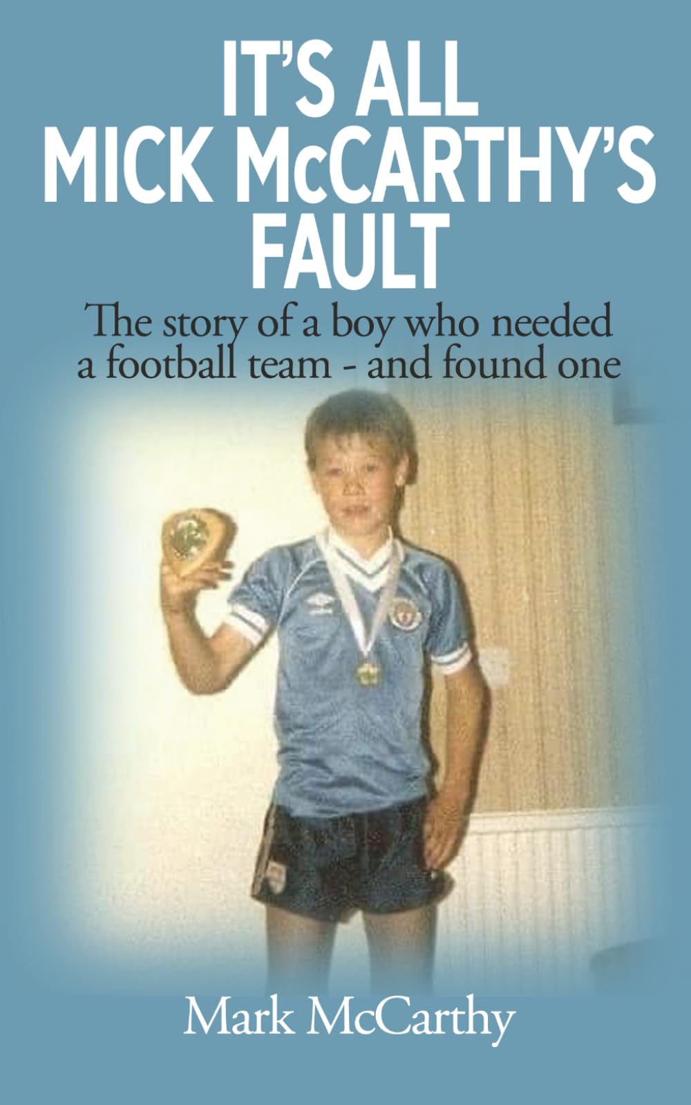 Mark McCarthy - It's All Mick McCarthy's Fault | Paperback Biography 1