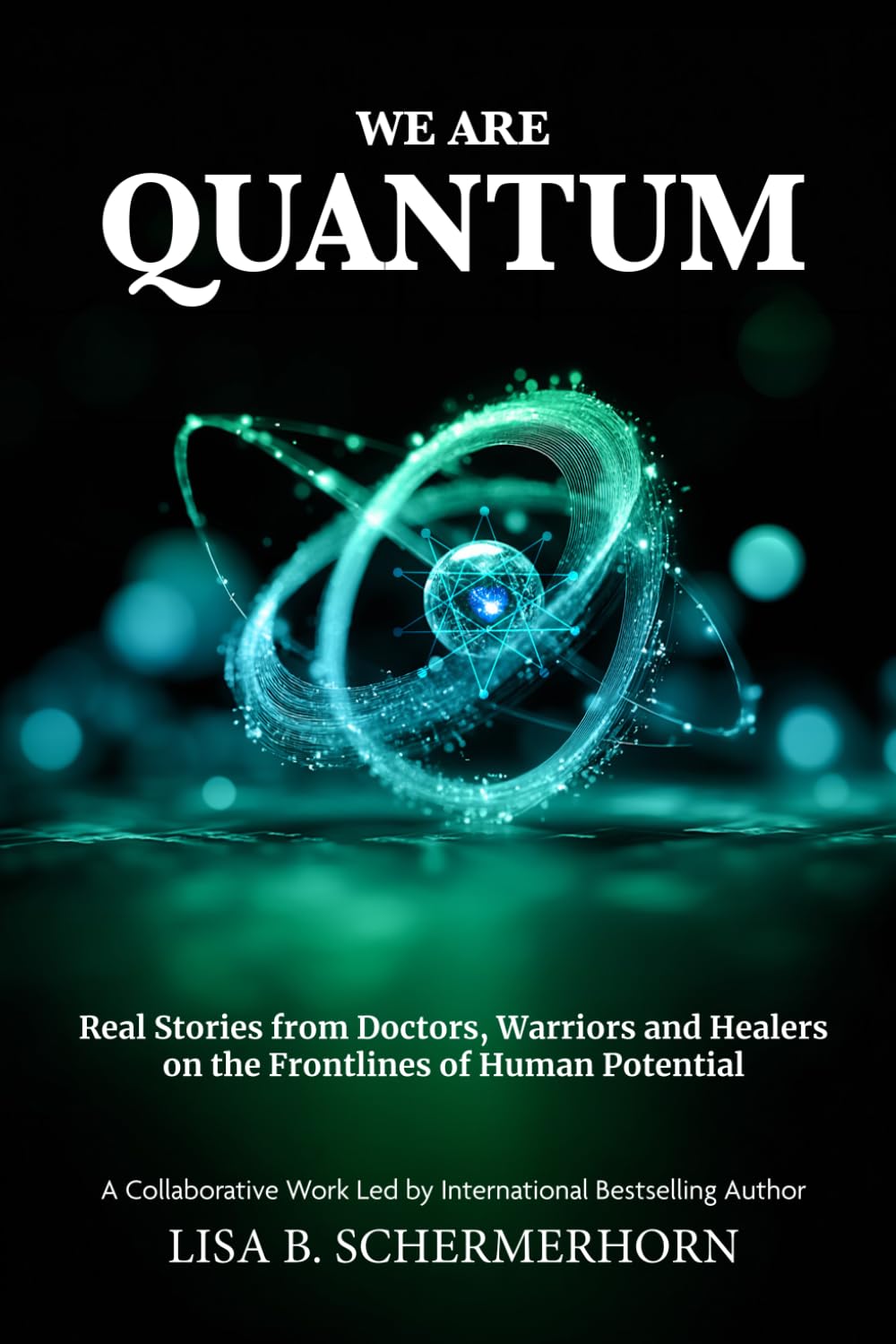 Lisa B Schermerhorn - We Are Quantum: Real Stories from Doctors, Warriors and Healers on the Fron [Paperback] 1