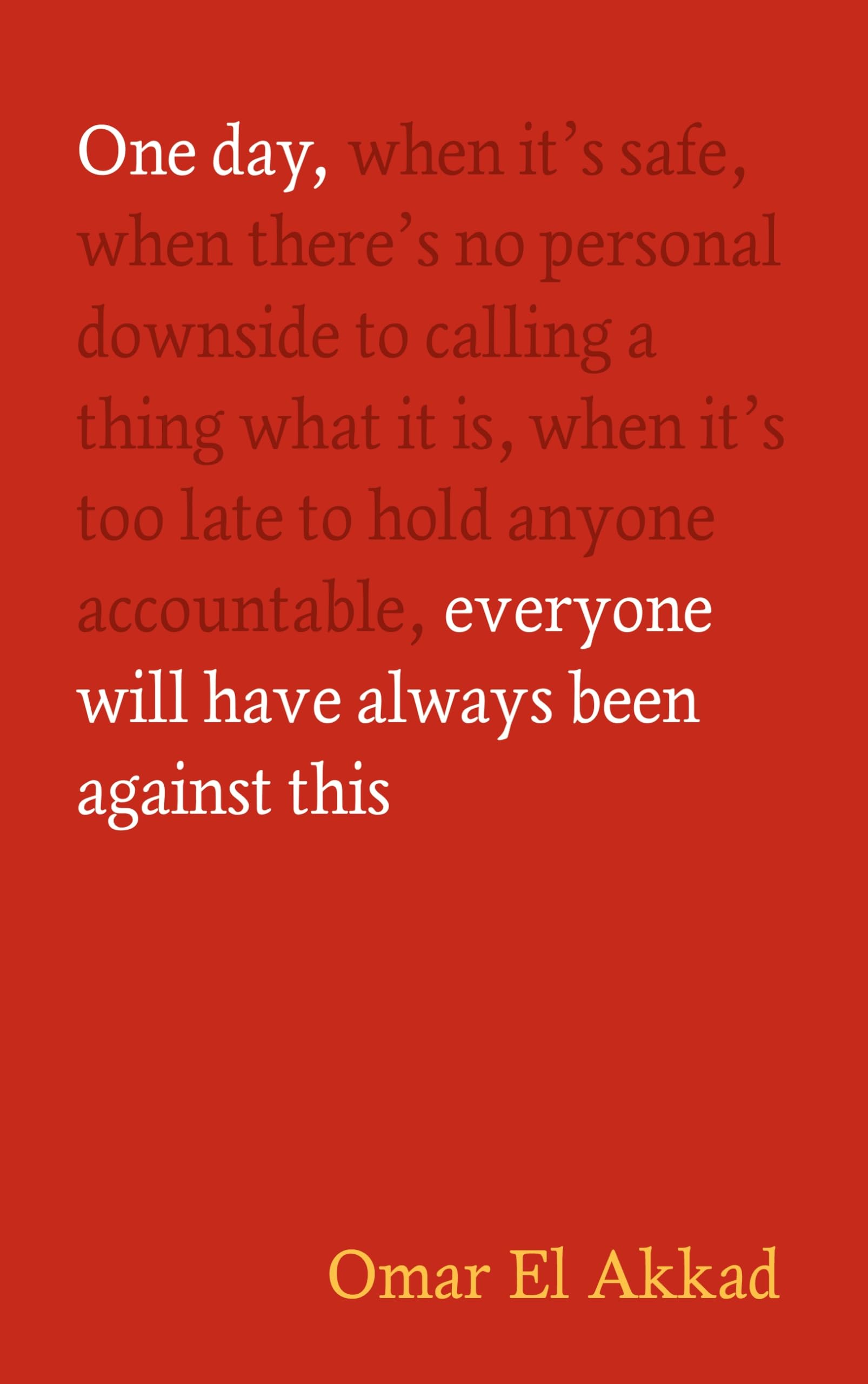 Omar El Akkad - One Day, Everyone Will Have Always Been Against This | Hardcover Biography
