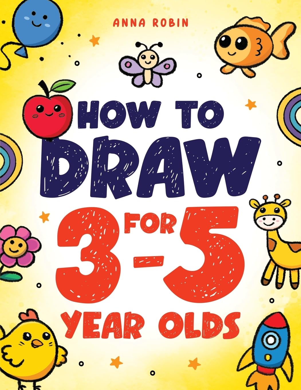 Anna Robin How to Draw for 3-5 Year Olds | Paperback | 94 Pages