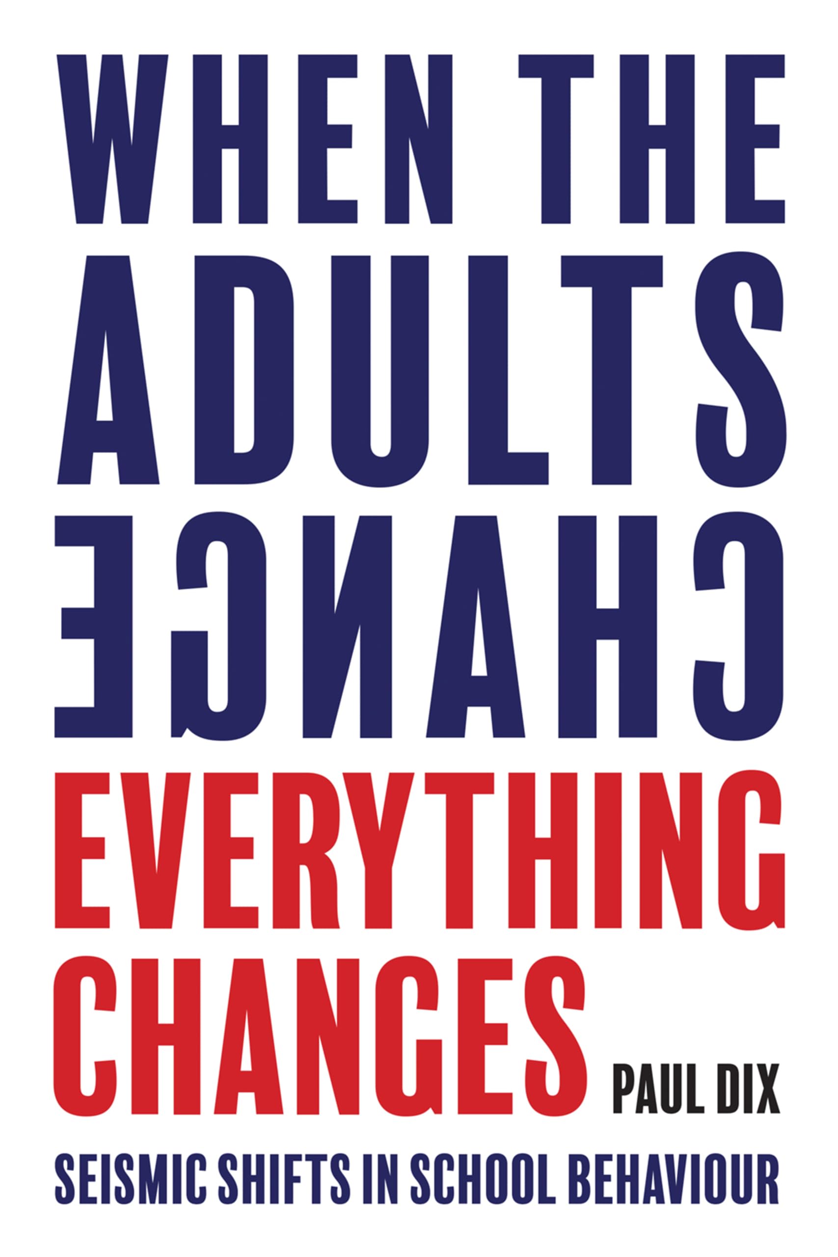 Independent Thinking Press - When the Adults Change, Everything Changes: Seismic Shifts in School Behaviour | Paperback 1