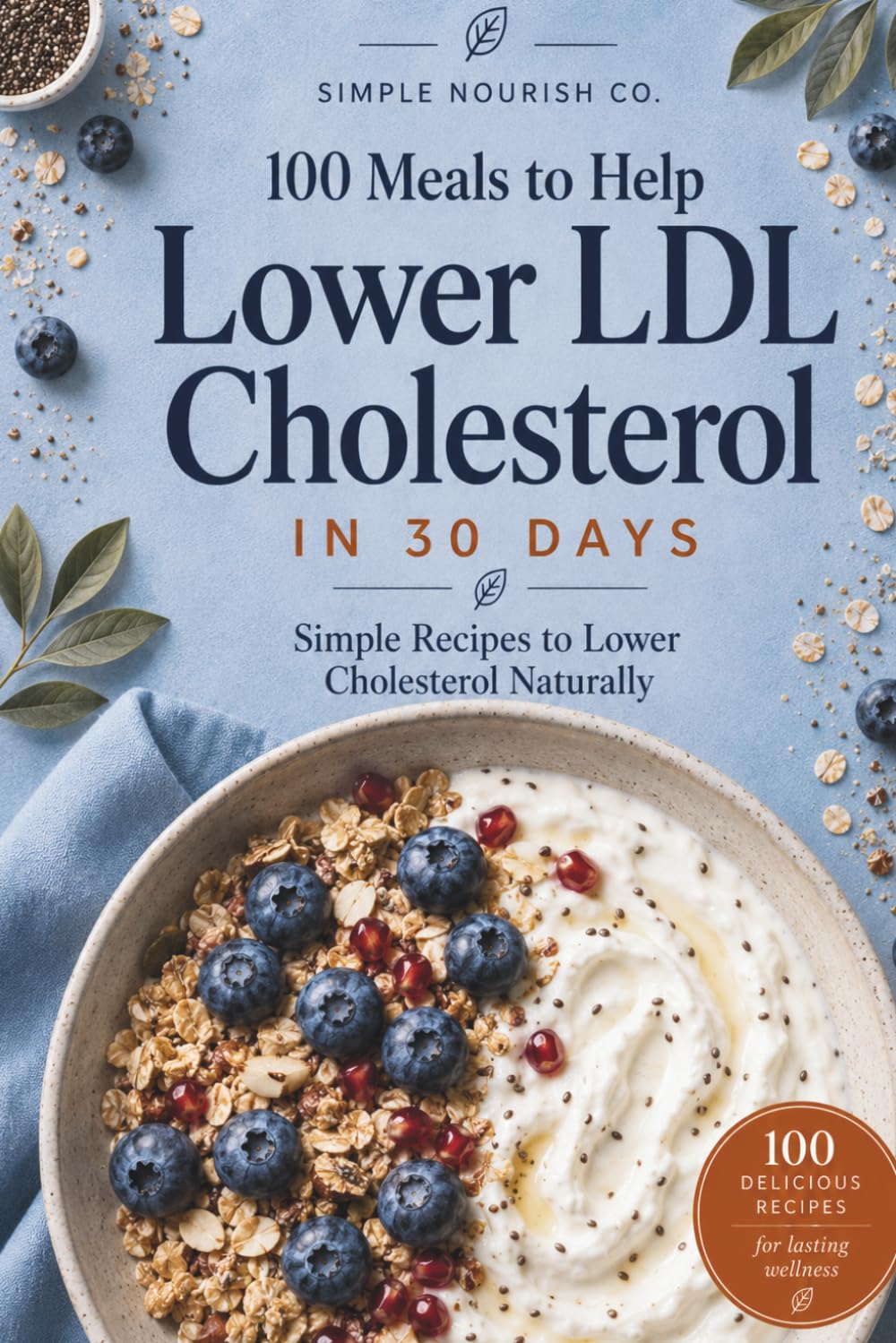 Simple Nourish Co. 100 Meals to Lower LDL Cholesterol in 30 Days | Paperback | Heart-Healthy Recipes