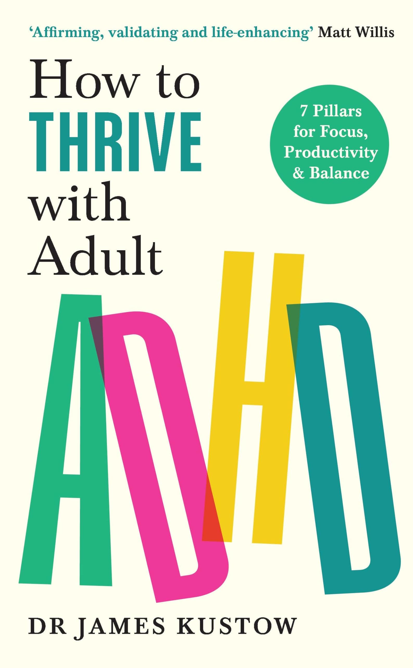 Kustow, Dr James - How to Thrive with Adult ADHD: 7 Pillars for Focus, Productivity and Balance [Paperback]