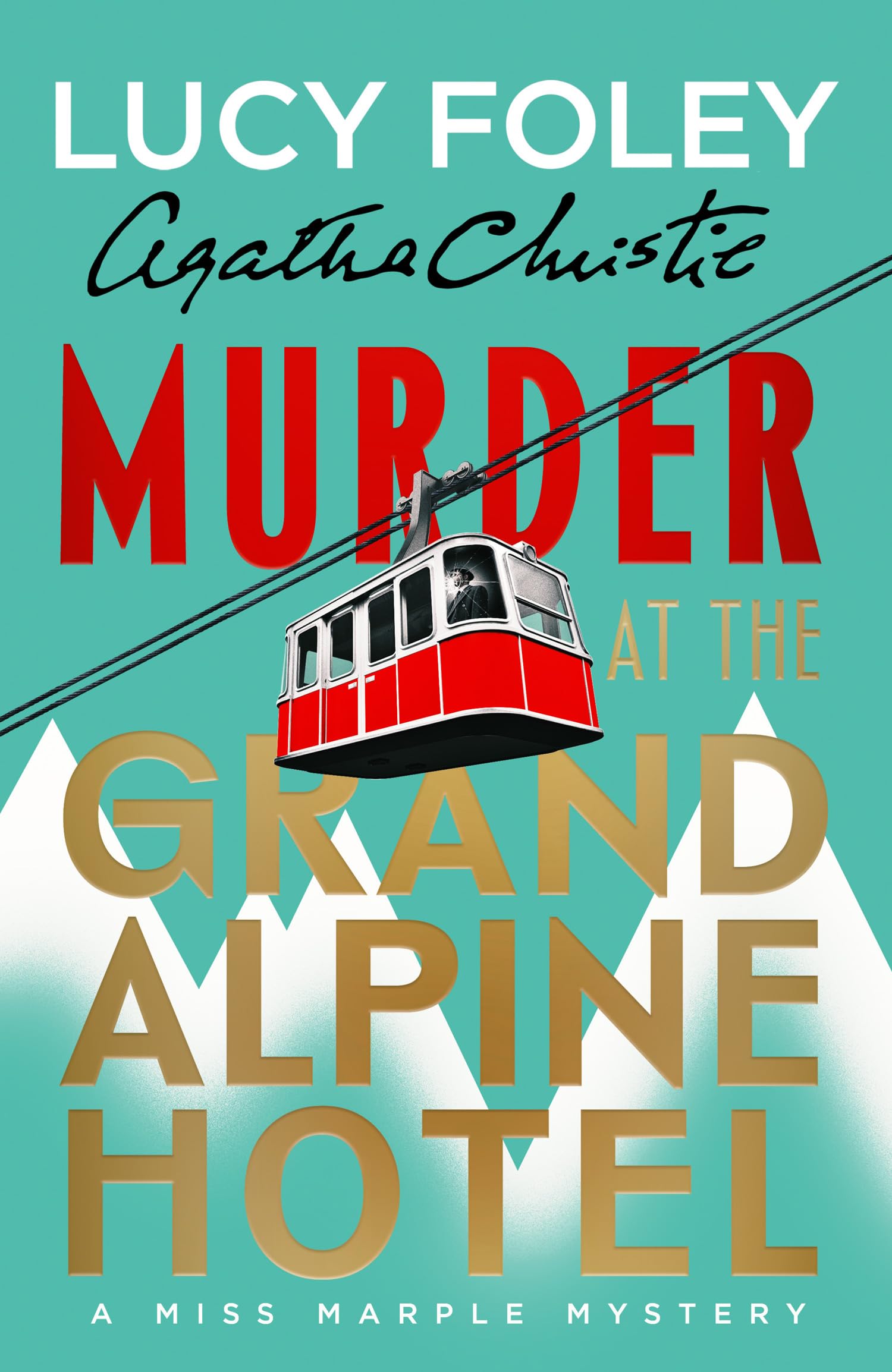 Murder at the Grand Alpine Hotel: The New Miss Marple Novel by Lucy Foley [Hardcover]