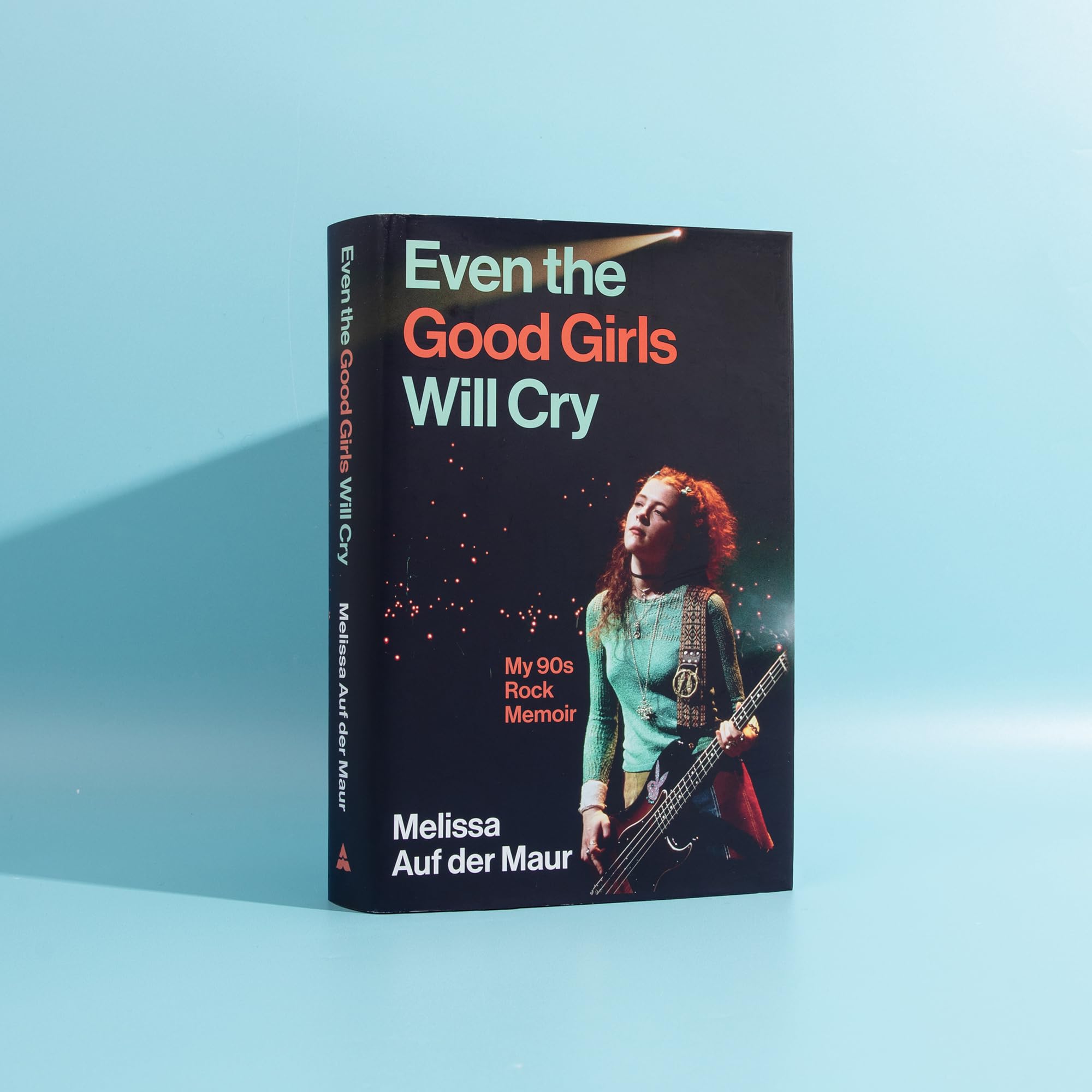 Melissa Auf der Maur - Even the Good Girls Will Cry: My 90s Rock Memoir [Hardcover]