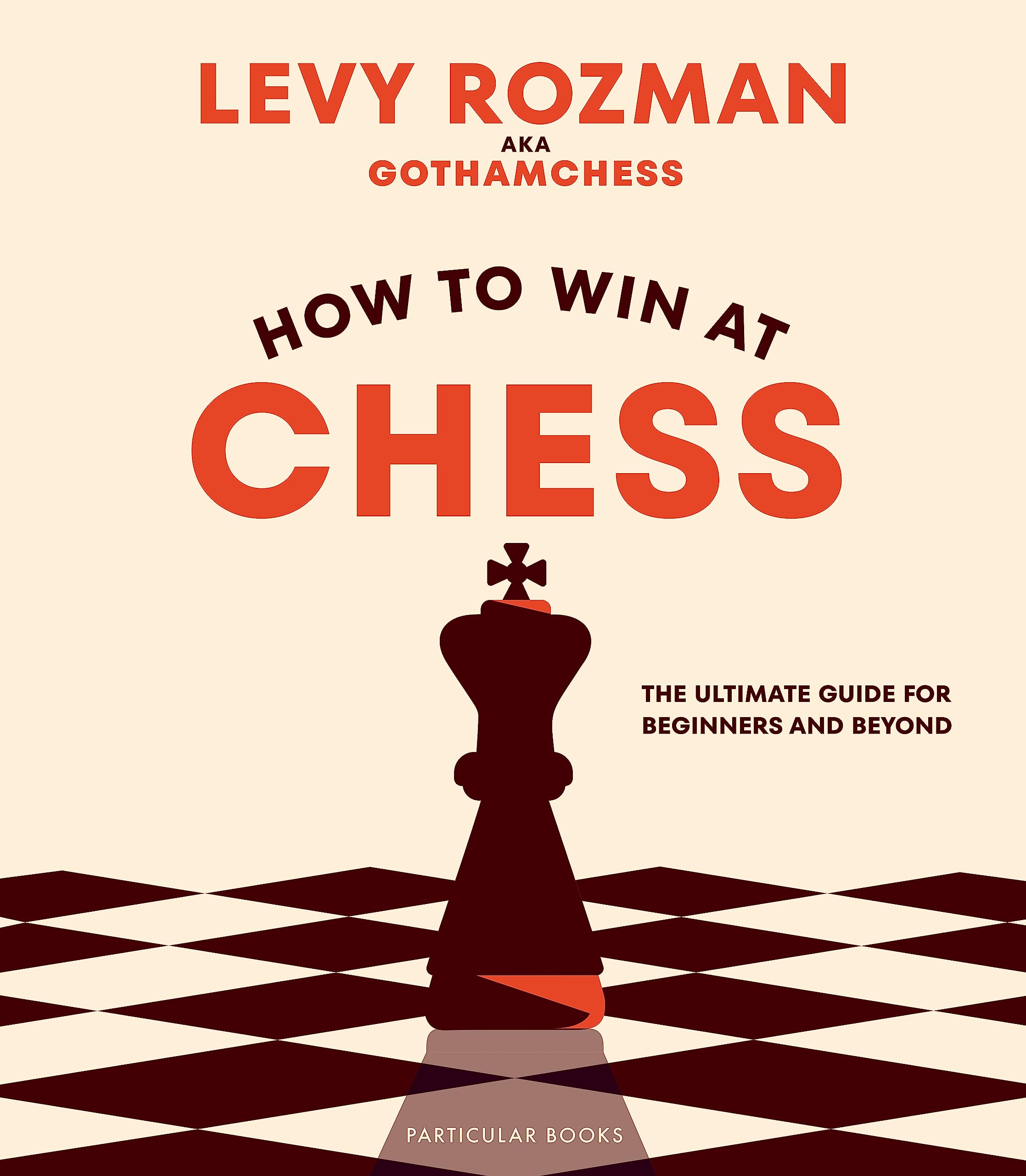 Particular Books How to Win At Chess: The Ultimate Guide for Beginners and Beyond | Hardcover