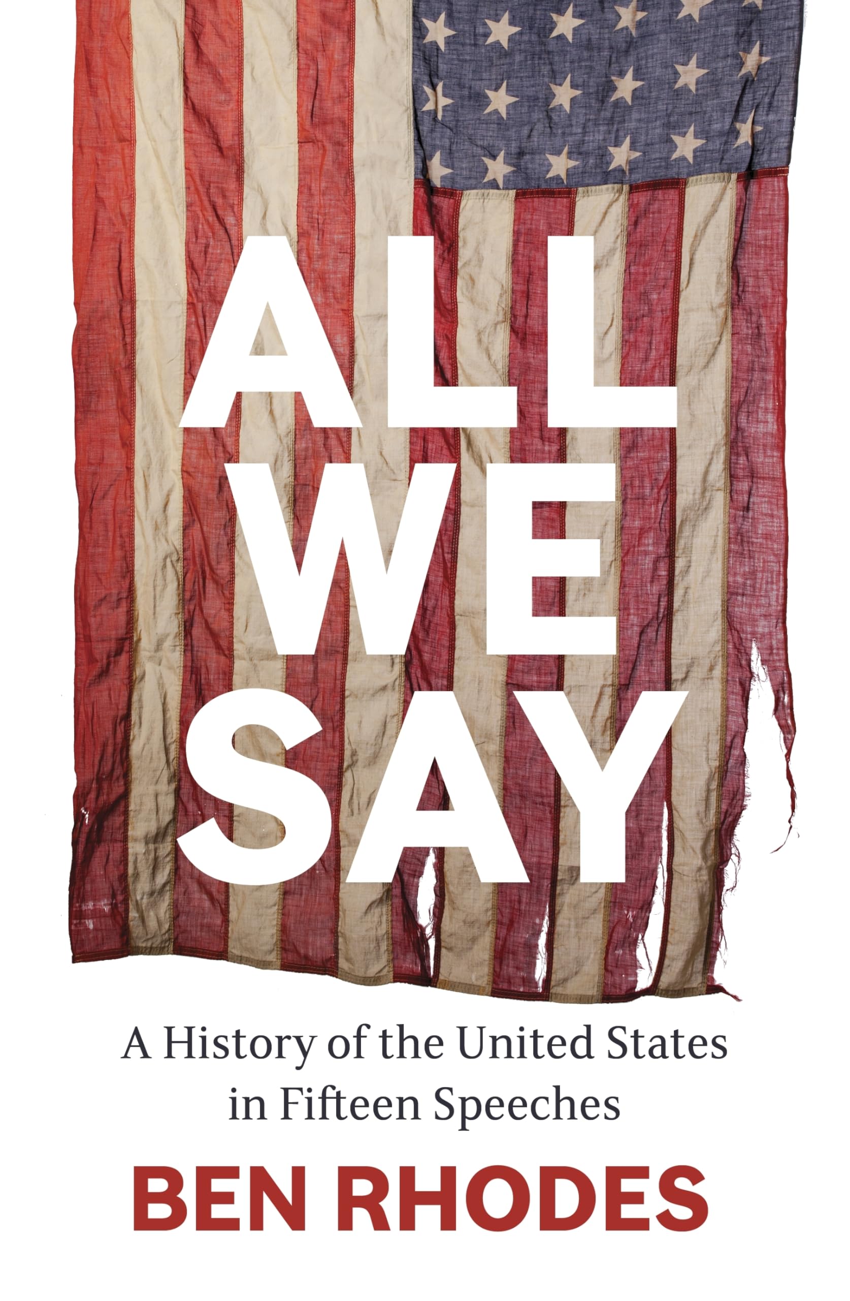 Rhodes - All We Say: A History of the United States in Fifteen Speeches | Hardcover