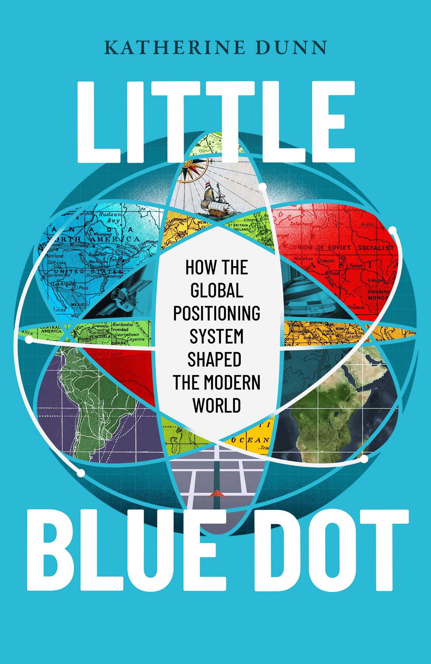 Little Blue Dot: How the Global Positioning System Shaped the Modern World by Katherine Dunn | Hardcover 1