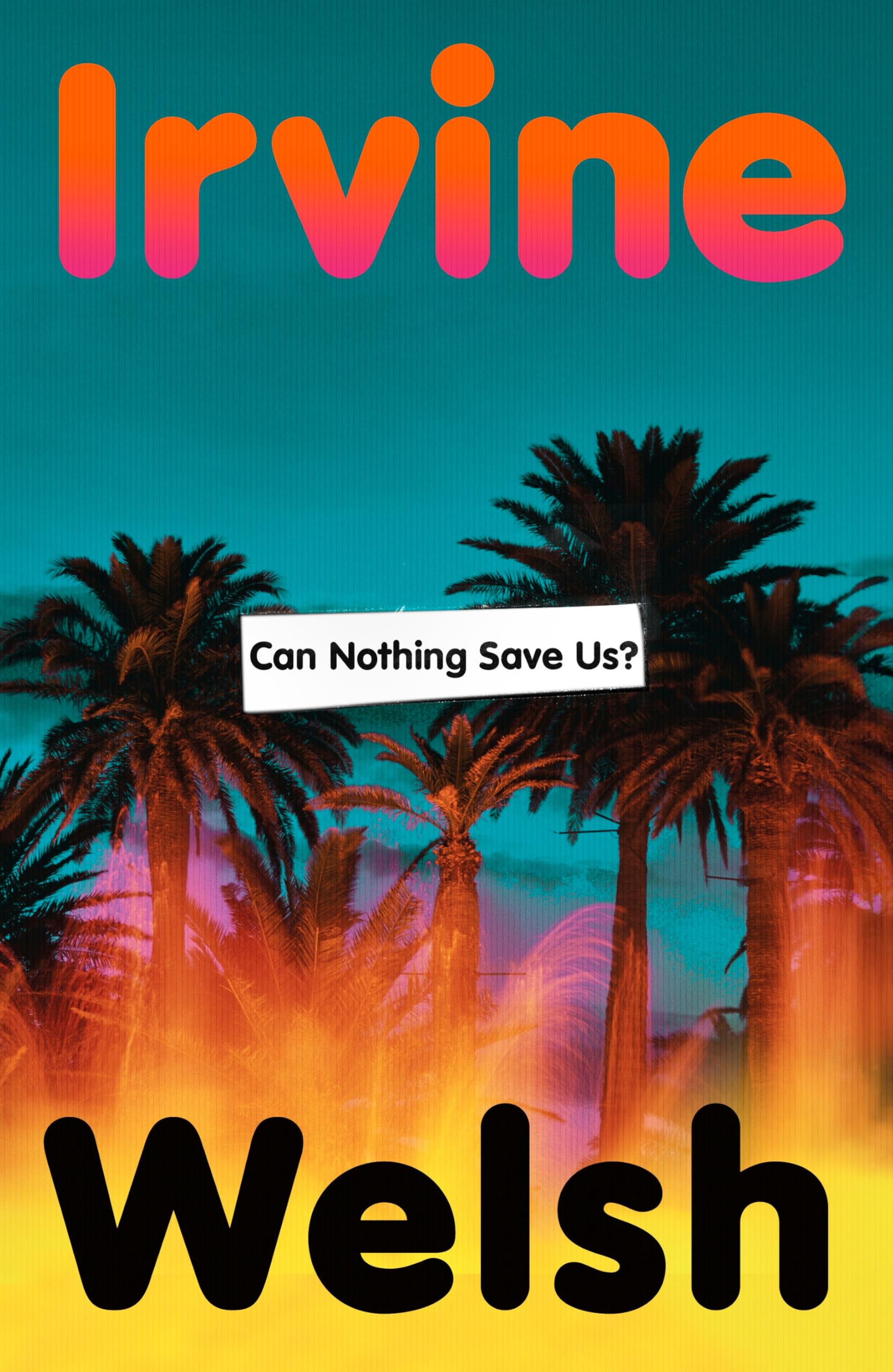 Can Nothing Save Us? by Irvine Welsh - Political Thriller Novel | Hardcover
